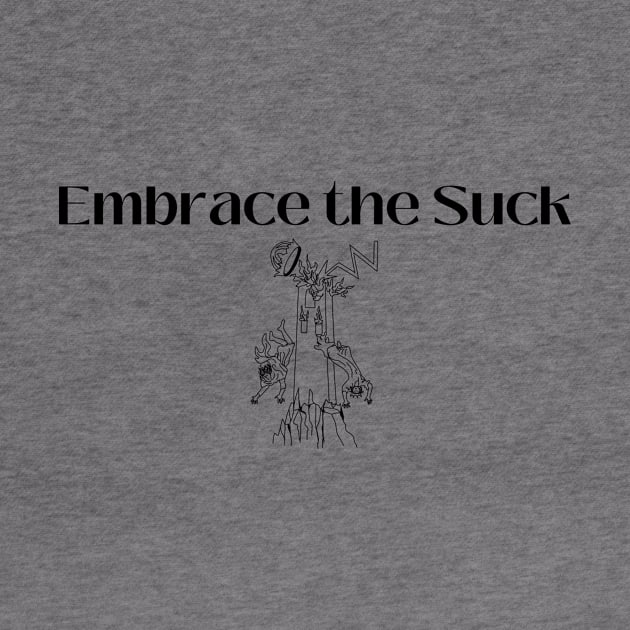 Embrace the Suck by Empress of the Night’s Light LLC